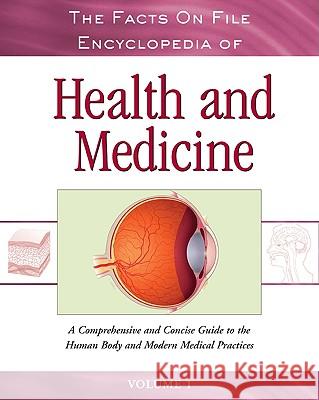 The Facts on File Encyclopedia of Health and Medicine, 4-Volume Set: A Comprehensive and Concise Guide to the Human Body and Modern Medical Practices