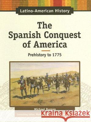 The Spanish Conquest of America : Prehistory to 1775