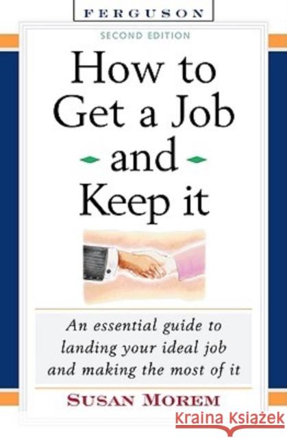 How to Get a Job and Keep It, Second Edition: An Essential Guide to Landing Your Ideal Job and Making the Most of It