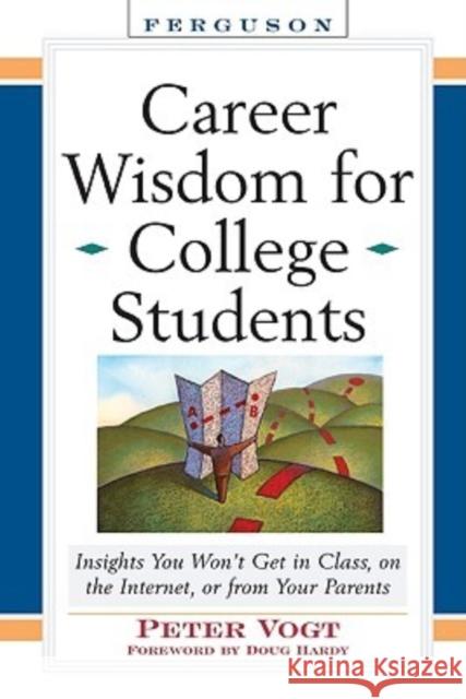 Career Wisdom for College Students: Insights You Won't Get in Class, on the Internet, or from Your Parents
