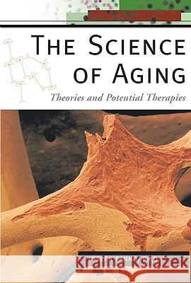 The Science of Aging : Theories and Potential Therapies
