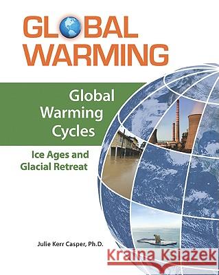 Global Warming Cycles: Ice Ages and Glacial Retreat