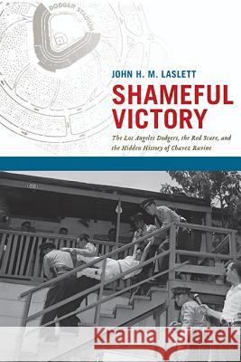 Shameful Victory: The Los Angeles Dodgers, the Red Scare, and the Hidden History of Chavez Ravine