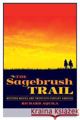 The Sagebrush Trail: Western Movies and Twentieth-Century America