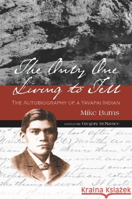 The Only One Living to Tell: The Autobiography of a Yavapai Indian