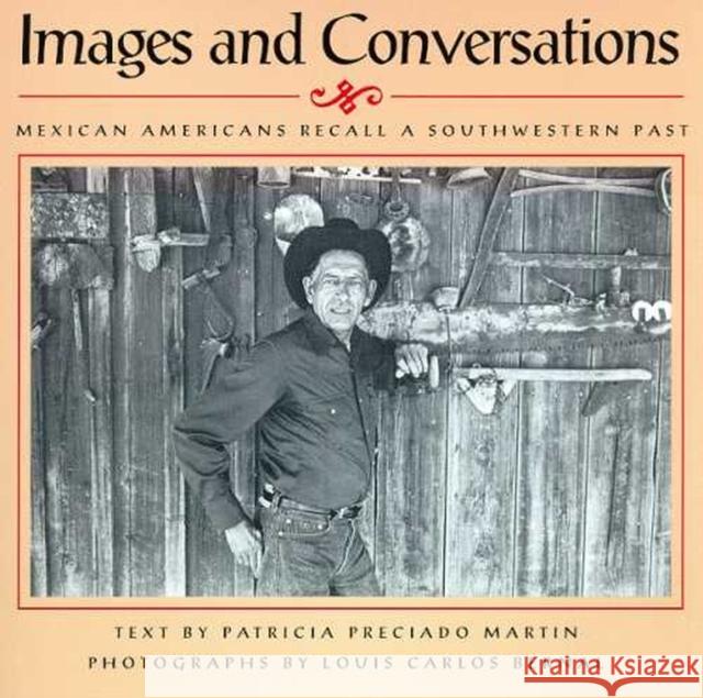 Images and Conversations: Mexican Americans Recall a Southwestern Past