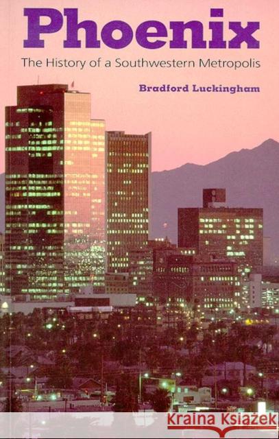 Phoenix: The History of a Southwestern Metropolis