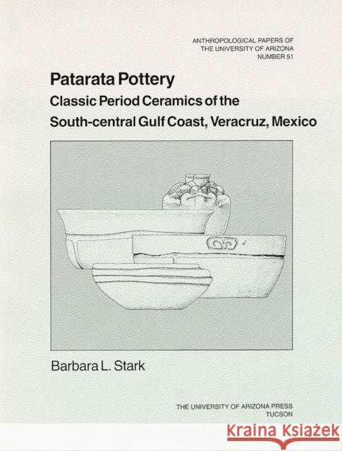 Patarata Pottery: Classic Period Ceramics of the South-Central Gulf Coast, Veracruz, Mexico Volume 51