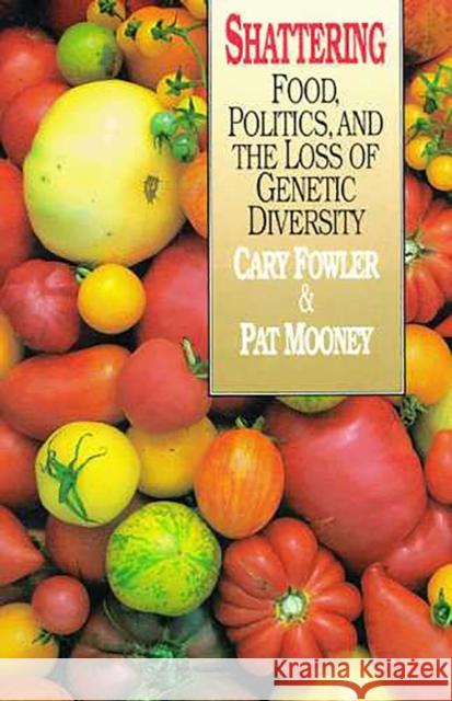 Shattering: Food, Politics, and the Loss of Genetic Diversity
