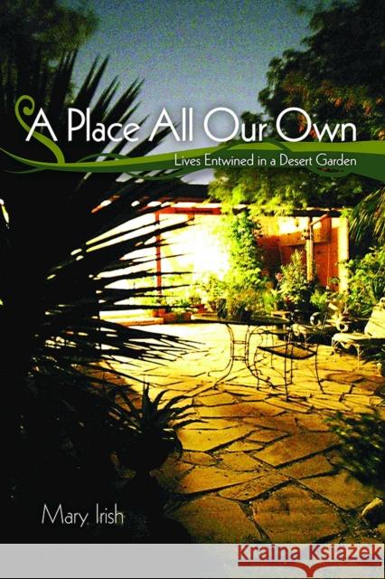 A Place All Our Own: Lives Entwined in a Desert Garden