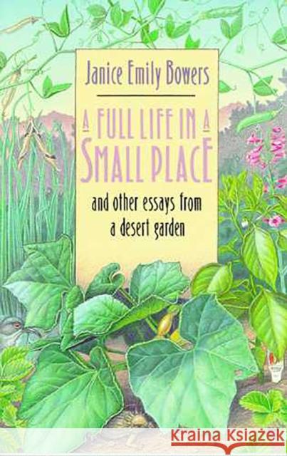 A Full Life in a Small Place and Other Essays from a Desert Garden