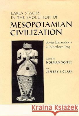 Early Stages in the Evolution of Mesopotamian Civilization : Soviet Excavations in Northern Iraq