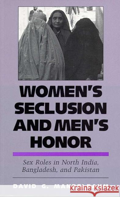 Women's Seclusion and Men's Honor: Sex Roles in North India, Bangladesh, and Pakistan