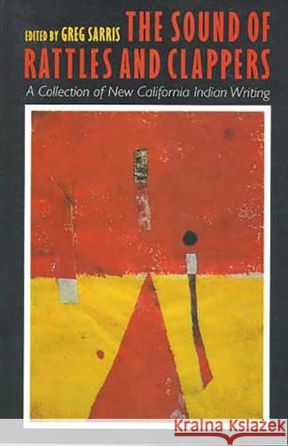 The Sound of Rattles and Clappers: A Collection of New California Indian Writingvolume 26