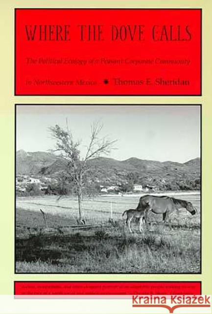 Where the Dove Calls: The Political Ecology of a Peasant Corporate Community in Northwestern Mexico