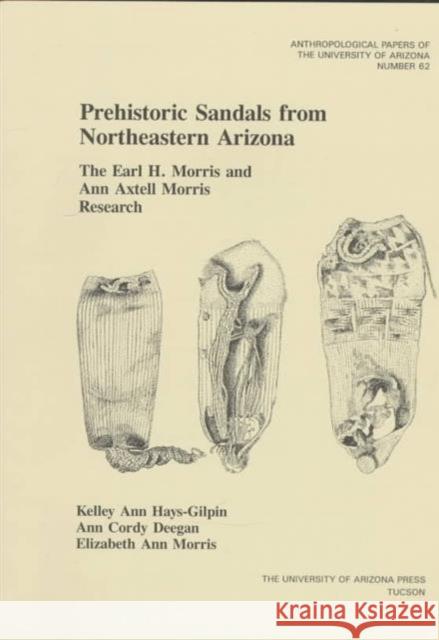 Prehistoric Sandals from Northeastern Arizona, Volume 62: The Earl H. Morris and Ann Axtell Morris Research