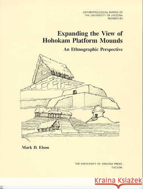 Expanding the View of Hohokam Platform Mounds: An Ethnographic Perspective Volume 63