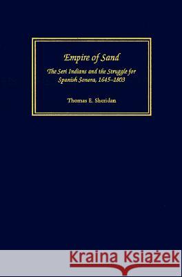 Empire of Sand : The Seri Indians and the Struggle for Spanish Sonora, 1645-1803