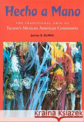 Hecho a Mano: The Traditional Arts of Tucson's Mexican American Community