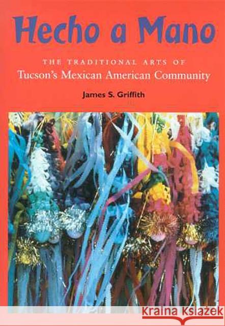 Hecho a Mano: The Traditional Arts of Tucson's Mexican American Community