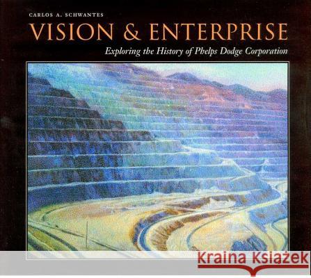 Vision and Enterprise: Exploring the History of Phelps Dodge Corporation