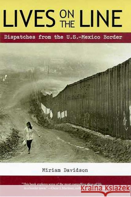 Lives on the Line: Dispatches from the U.S.-Mexico Border