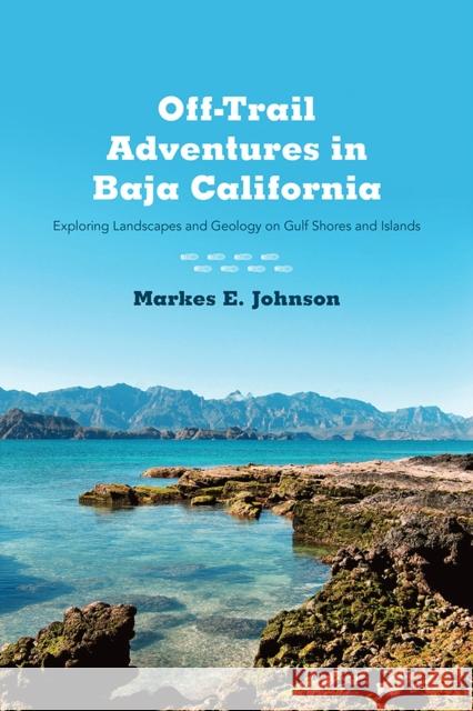 Off-Trail Adventures in Baja California: Exploring Landscapes and Geology on Gulf Shores and Islands