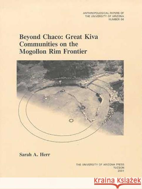 Beyond Chaco: Great Kiva Communities on the Mogollon Rim Frontiervolume 66