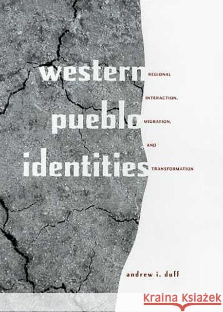 Western Pueblo Identities: Regional Interaction, Migration, and Transformation