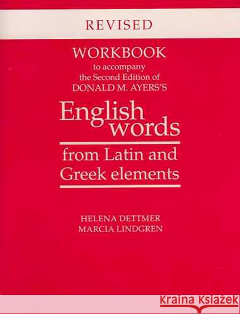 Workbook to Accompany the Second Edition of Donald M. Ayers's English Words from Latin and Greek Elements: Revised Edition