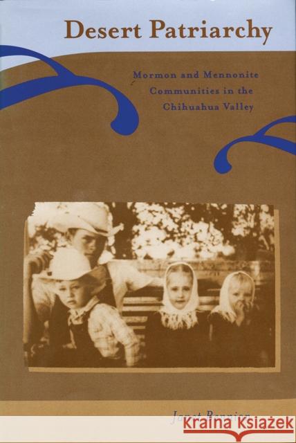 Desert Patriarchy: Mormon and Mennonite Communities in the Chihuahua Valley