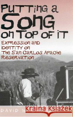 Putting a Song on Top of It: Expression and Identity on the San Carlos Apache Reservation