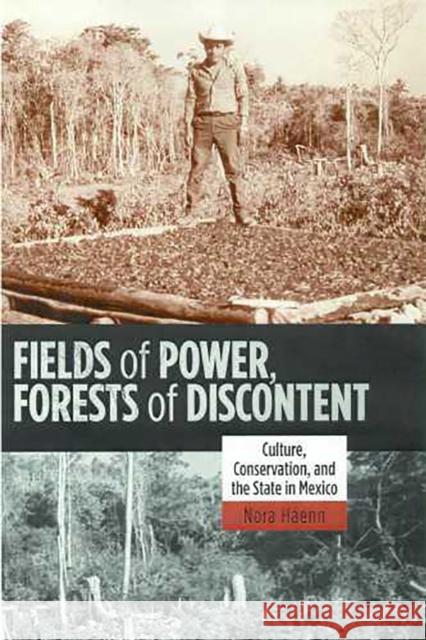 Fields of Power, Forests of Discontent: Culture, Conservation, and the State in Mexico