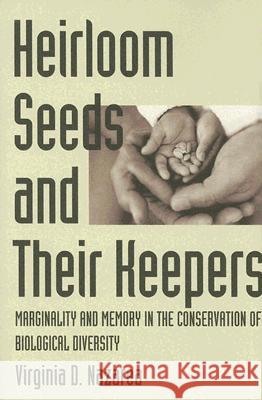 Heirloom Seeds and Their Keepers : Marginality and Memory in the Conservation of Biological Diversity