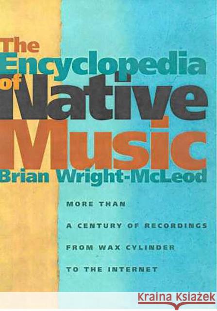 The Encyclopedia of Native Music: More Than a Century of Recordings from Wax Cylinder to the Internet
