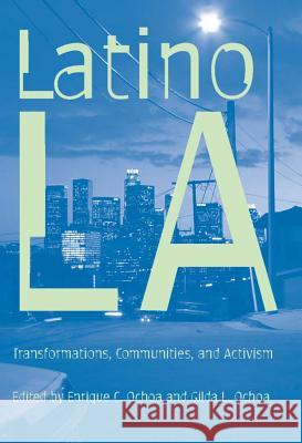 Latino Los Angeles: Transformations, Communities, and Activism