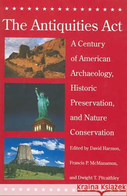 The Antiquities ACT: A Century of American Archaeology, Historic Preservation, and Nature Conservation