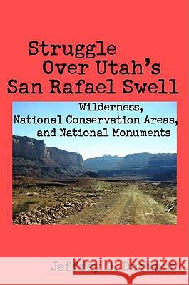 Struggle Over Utah's San Rafael Swell : Wilderness, National Conservation Areas, and National Monuments