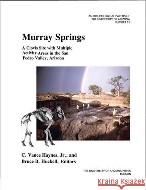 Murray Springs: A Clovis Site with Multiple Activity Areas in the San Pedro Valley, Arizona Volume 71