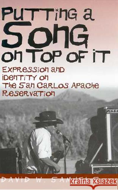 Putting a Song on Top of It: Expression and Identity on the San Carlos Apache Reservation
