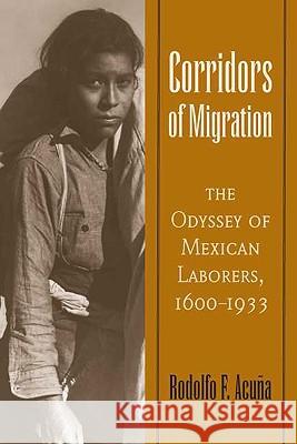 Corridors of Migration : The Odyssey of Mexican Laborers, 1600-1933
