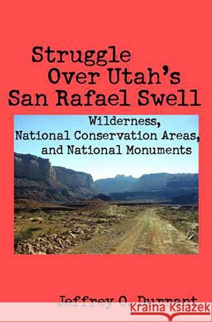 Struggle Over Utah's San Rafael Swell: Wilderness, National Conservation Areas, and National Monuments