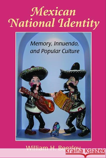 Mexican National Identity: Memory, Innuendo, and Popular Culture