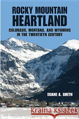 Rocky Mountain Heartland : Colorado, Montana, and Wyoming in the Twentieth Century