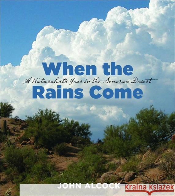 When the Rains Come: A Naturalist's Year in the Sonoran Desert