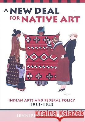 A New Deal for Native Art : Indian Arts and Federal Policy, 1933-1943
