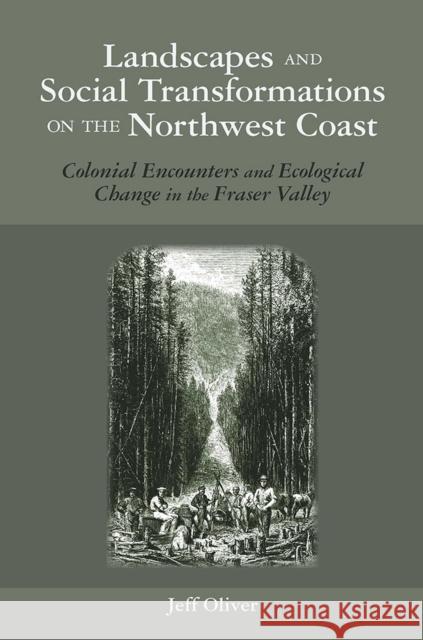 Landscapes and Social Transformations on the Northwest Coast: Colonial Encounters in the Fraser Valley