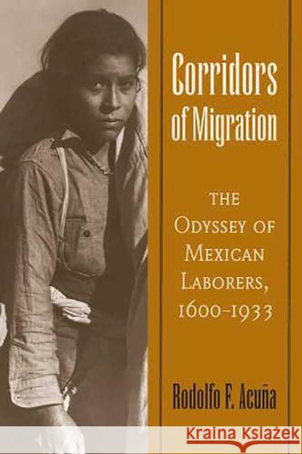 Corridors of Migration: The Odyssey of Mexican Laborers, 1600-1933