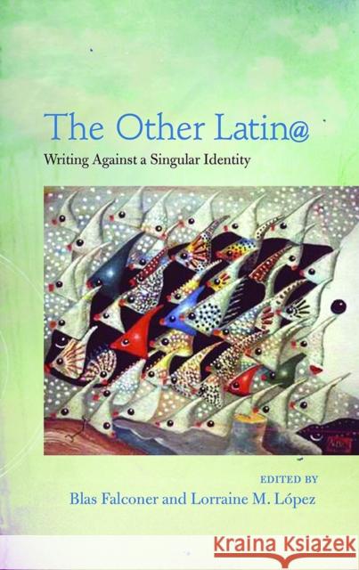 The Other Latin@: Writing Against a Singular Identity