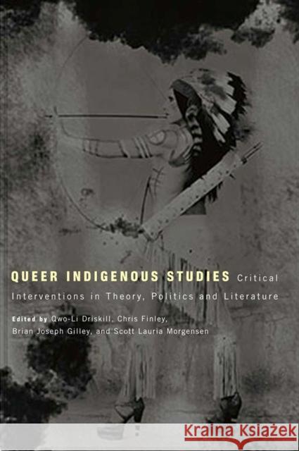 Queer Indigenous Studies: Critical Interventions in Theory, Politics, and Literature